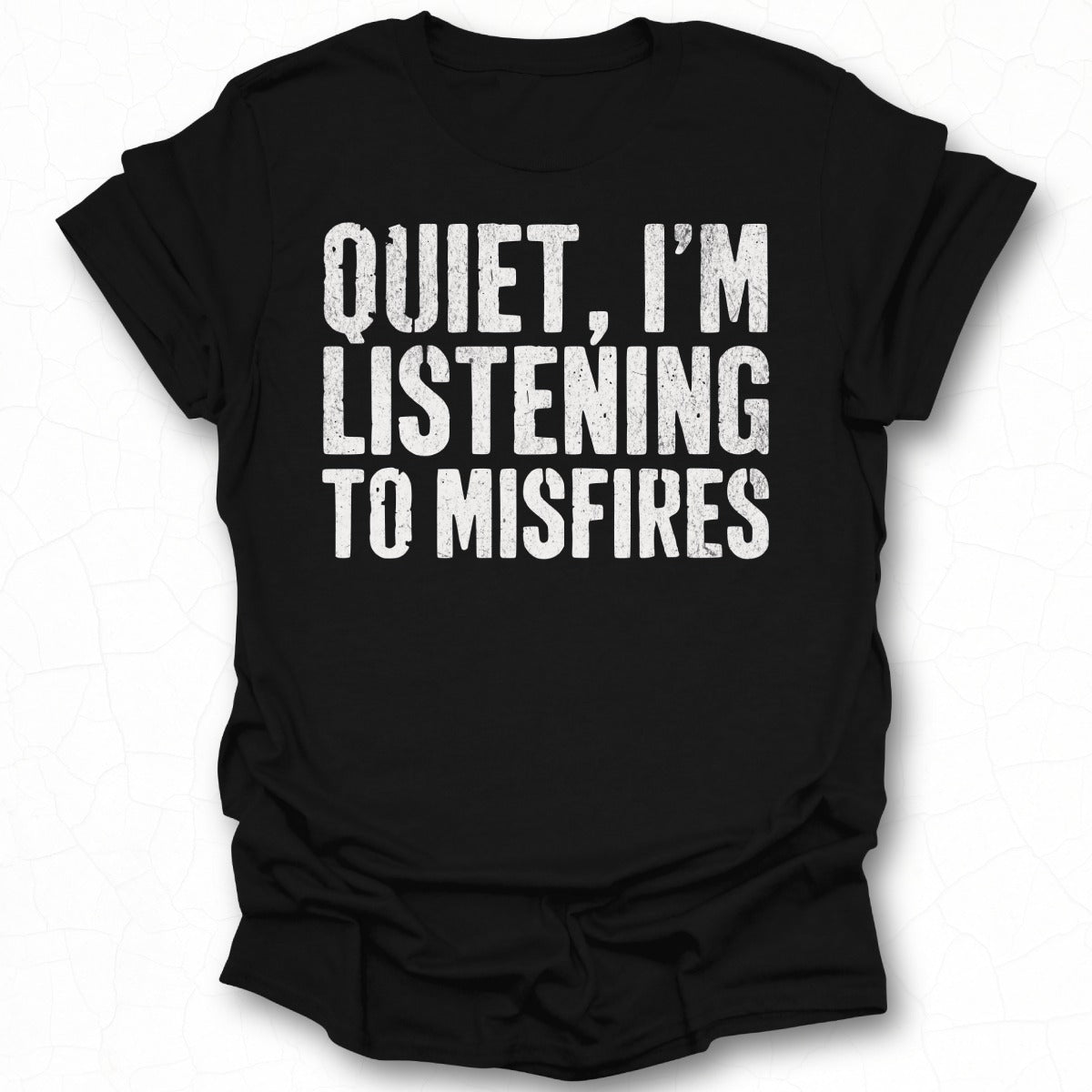 Quiet I'm Listening to Misfires T-shirt