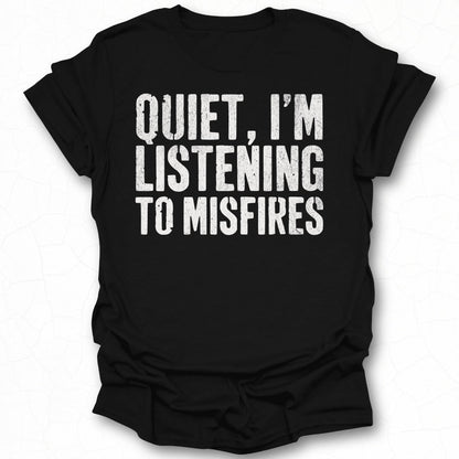 Quiet I'm Listening to Misfires T-shirt