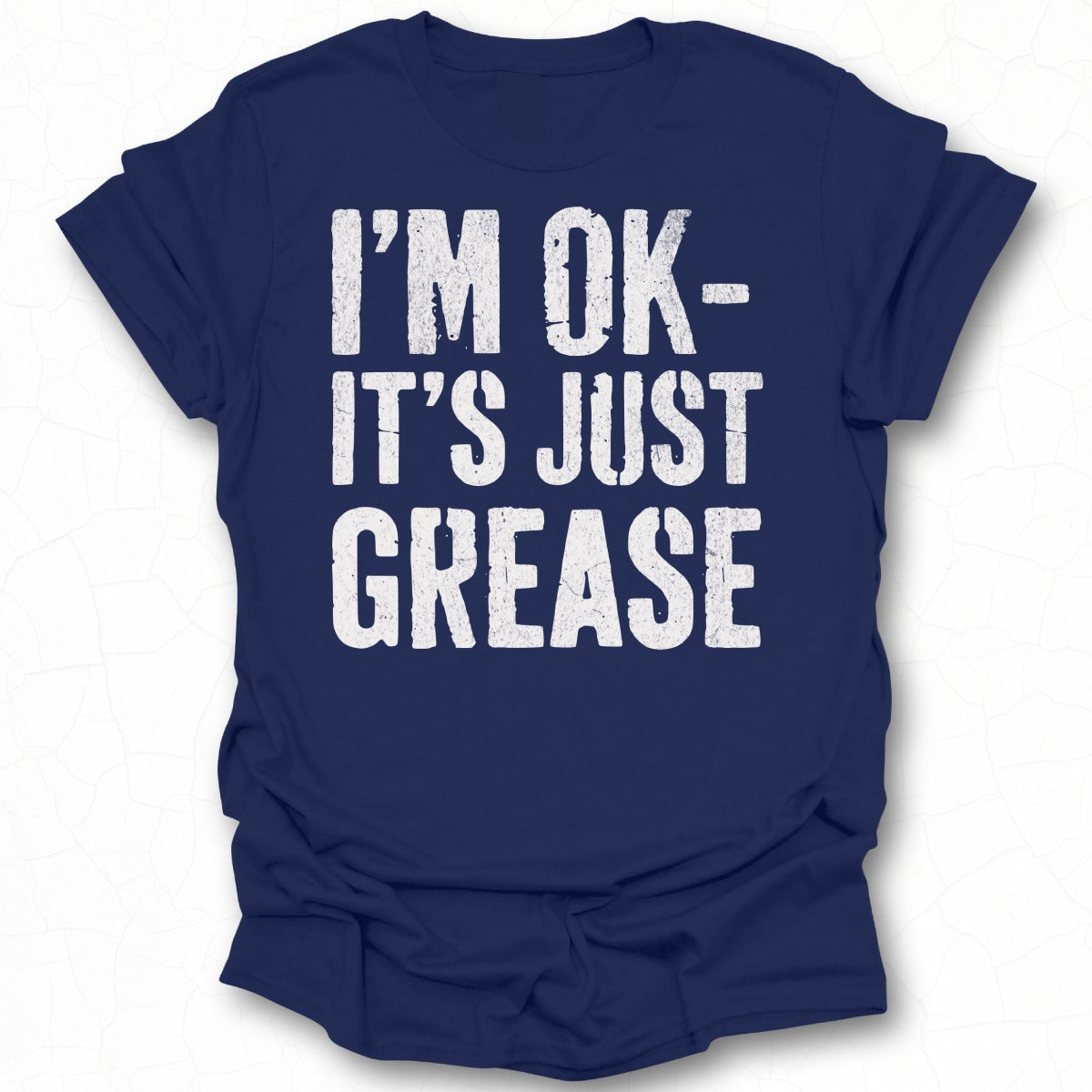 I'm OK It's Just Grease T-Shirt