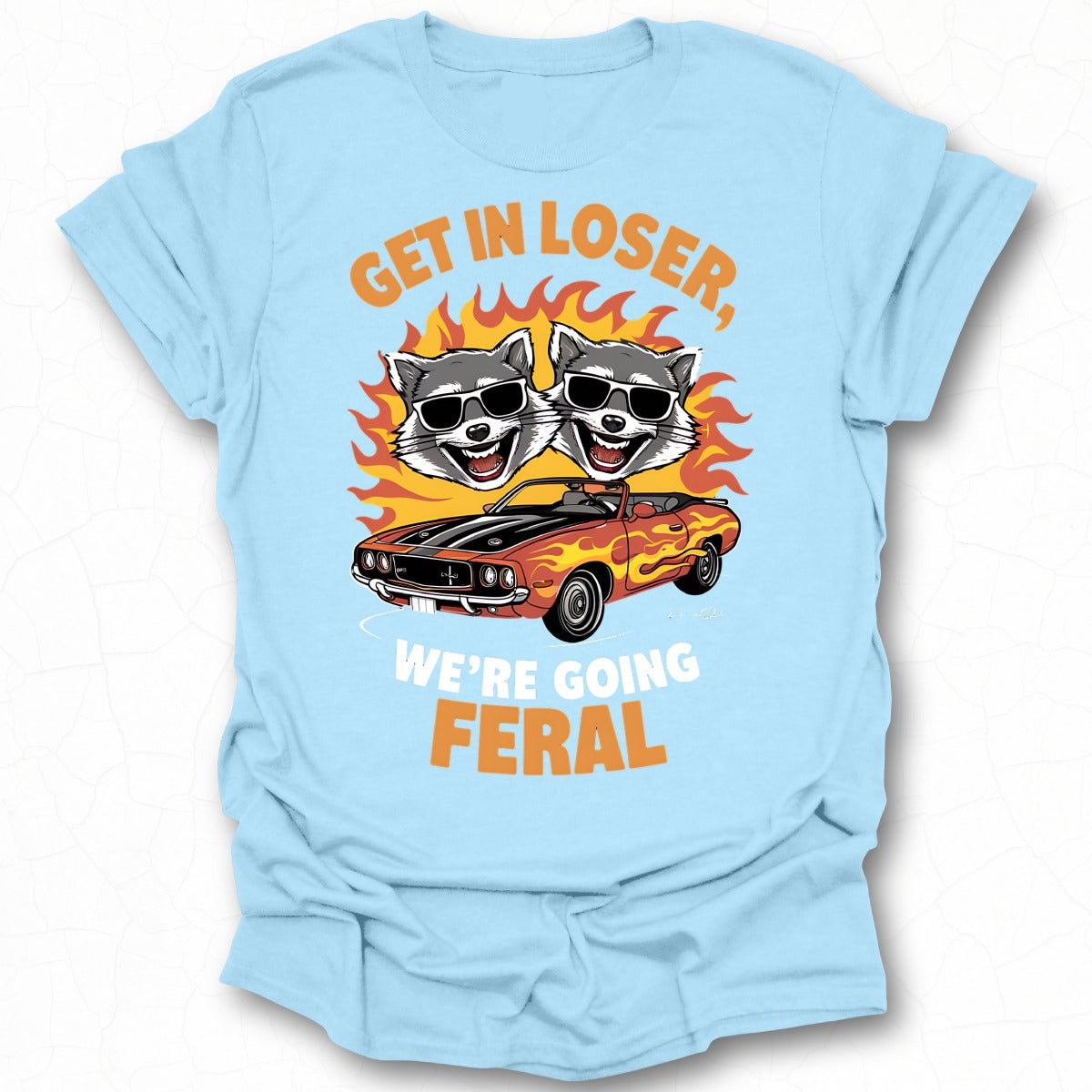 Get In Loser We're Going Feral T-Shirt