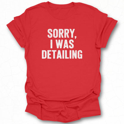 Sorry I Was Detailing Statement T-Shirt