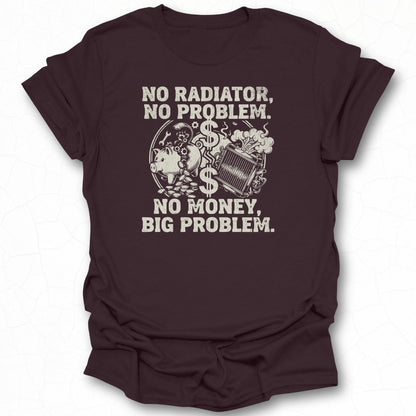 No Radiator No Problem No Money Big Problem Shirt