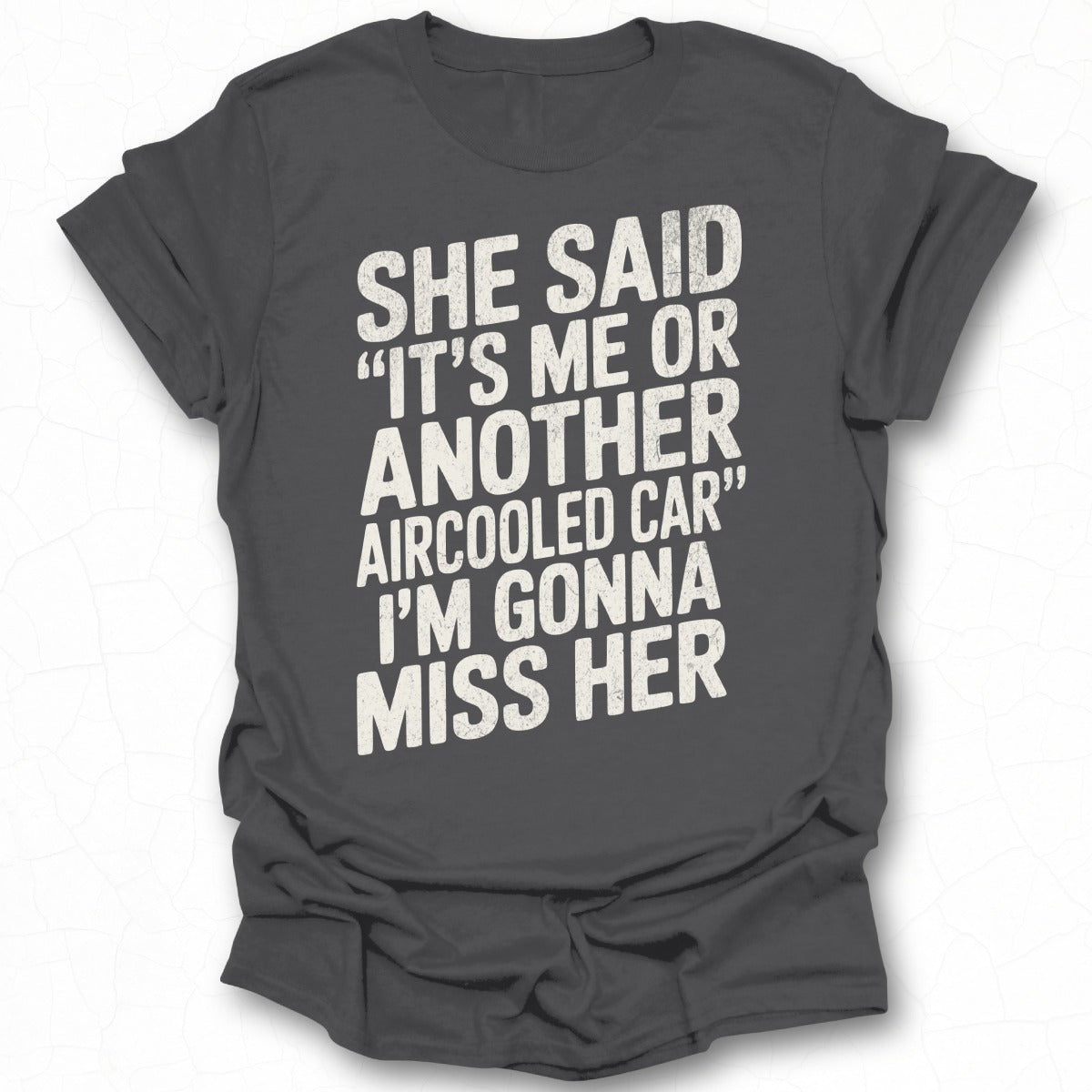 She Said It's Me Or Another Aircooled Car Shirt