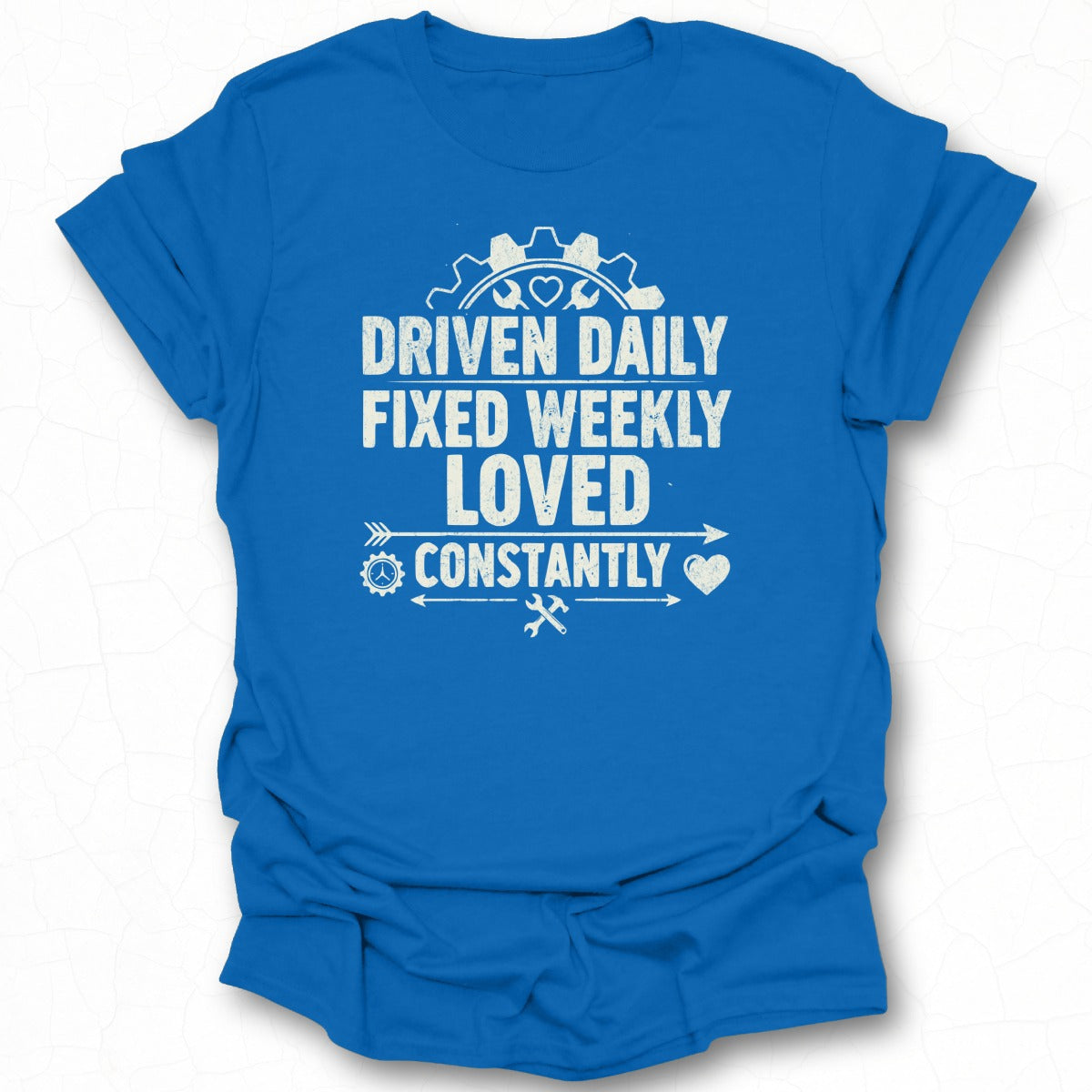 Driven Daily Fixed Weekly Loved Constantly T-shirt