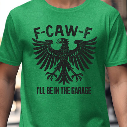F-CAW-F I'll Be In The Garage Novelty T-Shirt