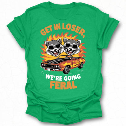 Get In Loser We're Going Feral Graphic T-Shirt