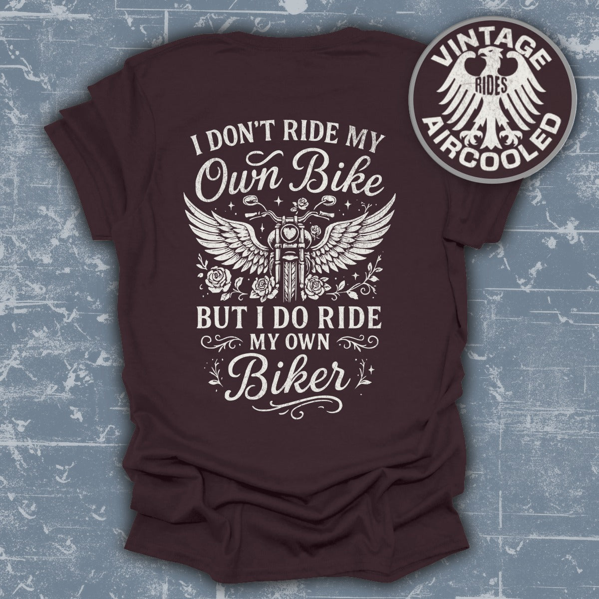I Don't Ride My Own Bike But I Ride My Own Biker t-shirt