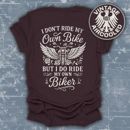 I Don't Ride My Own Bike But I Ride My Own Biker t-shirt