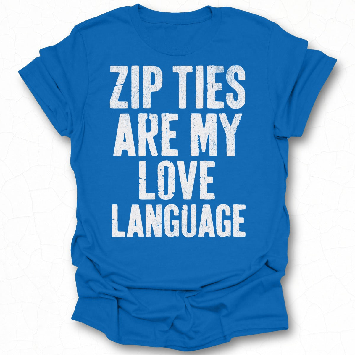 Zip Ties Are My Love Language T-shirt