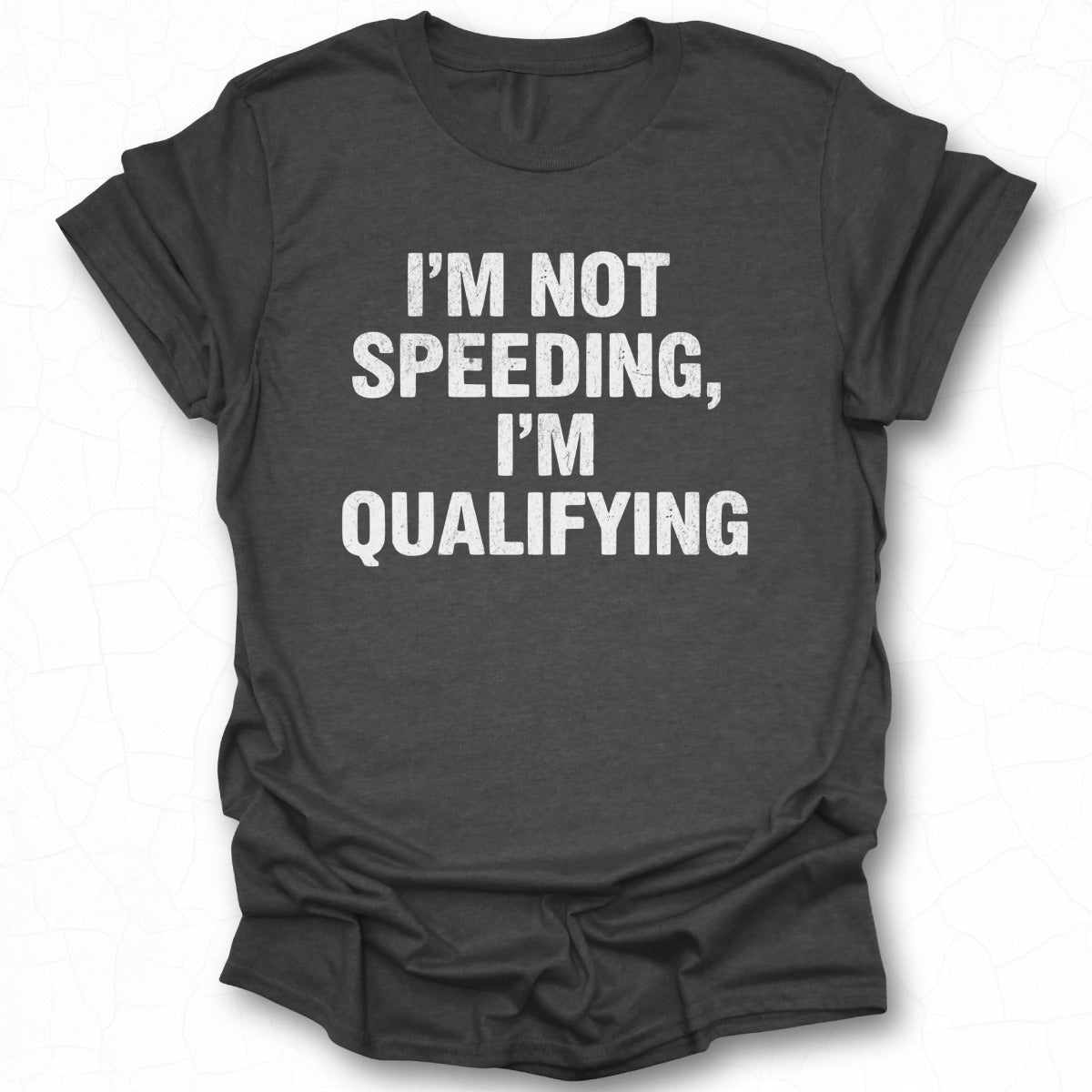 I'm Not Speeding I'm Qualifying Graphic T-Shirt Product
