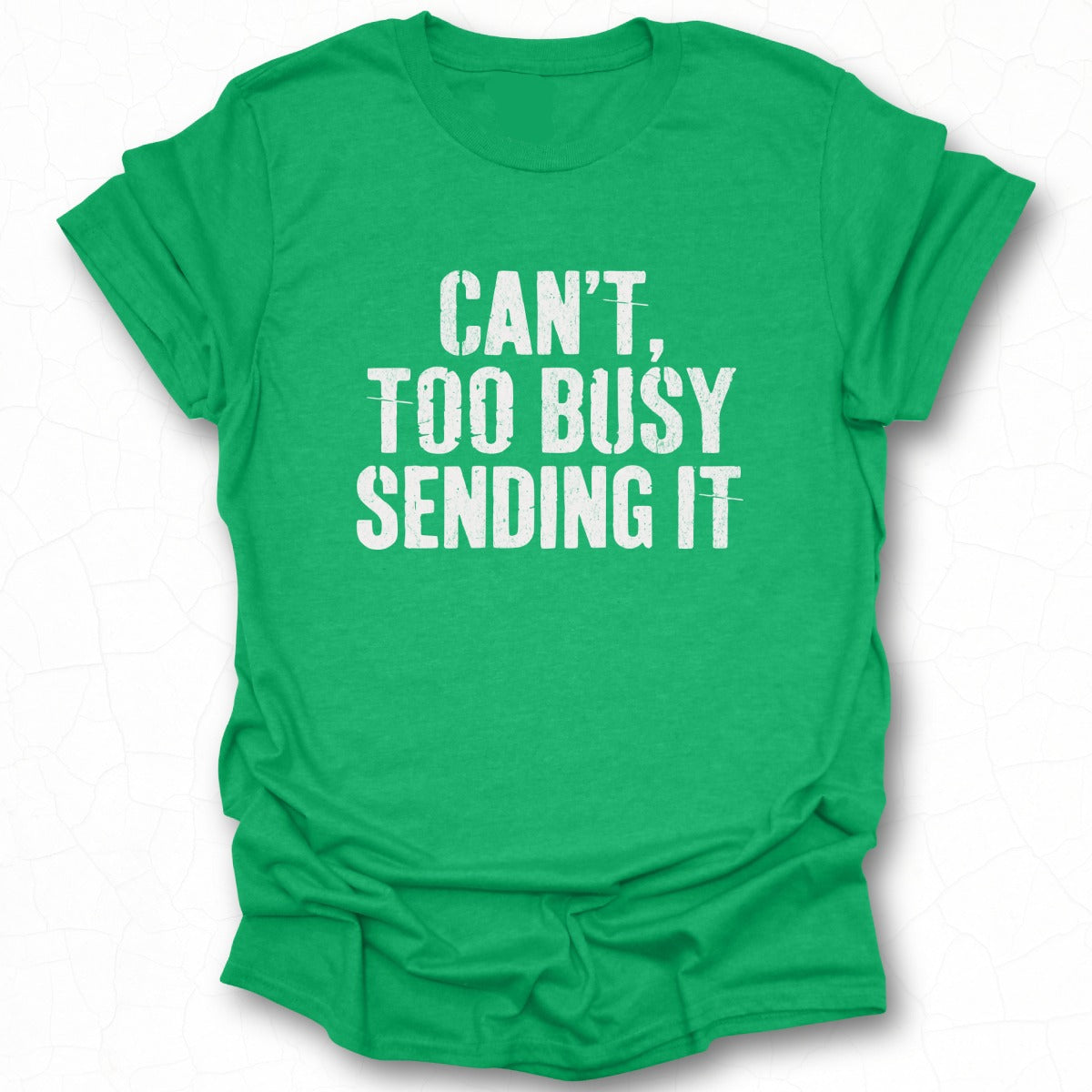 Can't Too Busy Sending It Tee Shirt