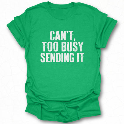 Can't Too Busy Sending It Tee Shirt