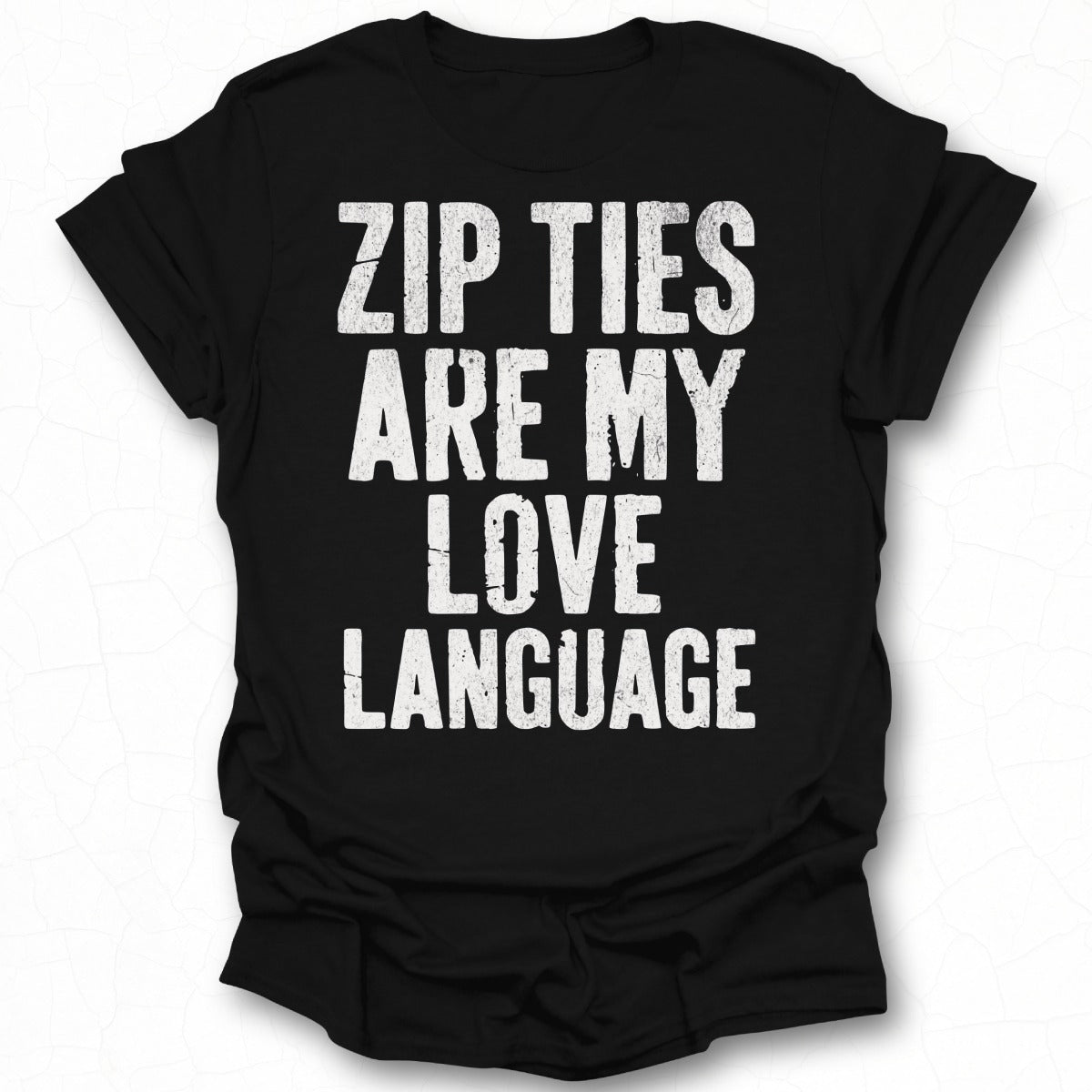 Zip Ties Are My Love Language graphic shirt