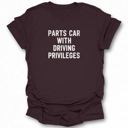Parts Car With Driving Privileges T-shirt