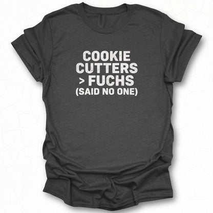 Cookie Cutters Fuchs Said No One T-shirt product