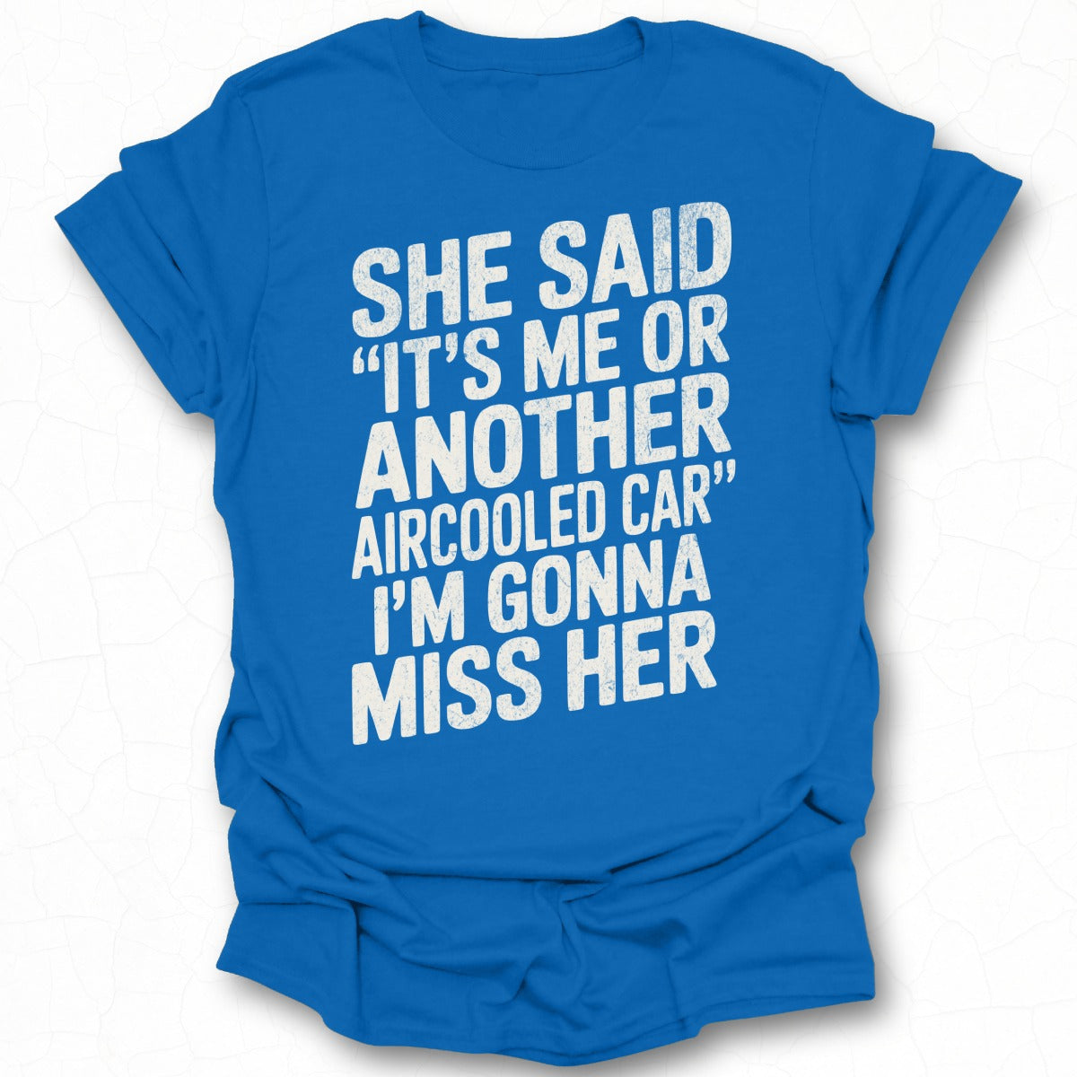 She Said It's Me Or Another Aircooled Car T-shirt