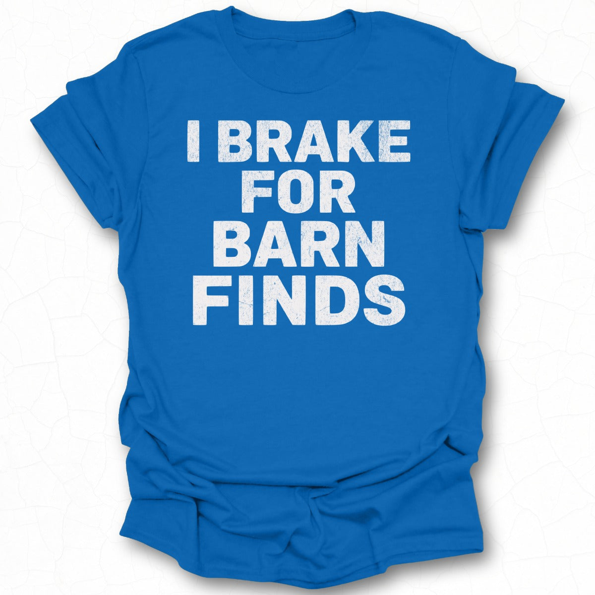 I Brake For Barn Finds Graphic Tee Shirt