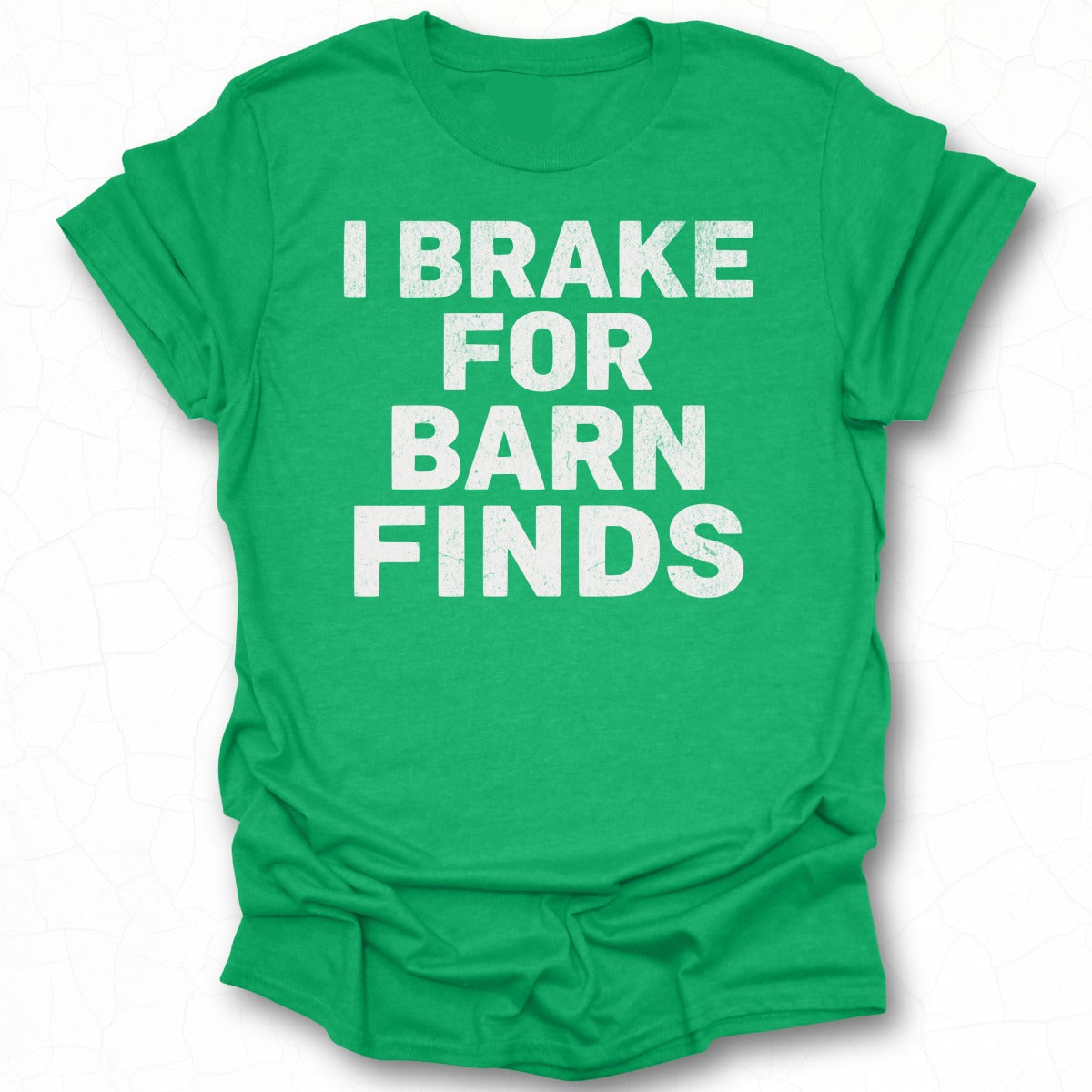 I Brake For Barn Finds Graphic Tee Shirt