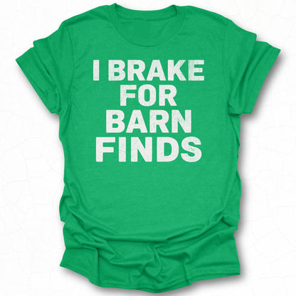 I Brake For Barn Finds Graphic Tee Shirt