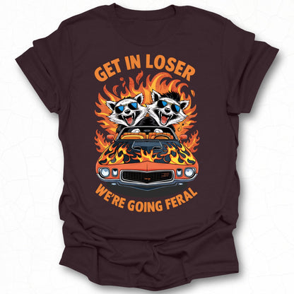 Get In Loser We're Going Feral Funny Raccoon Shirt