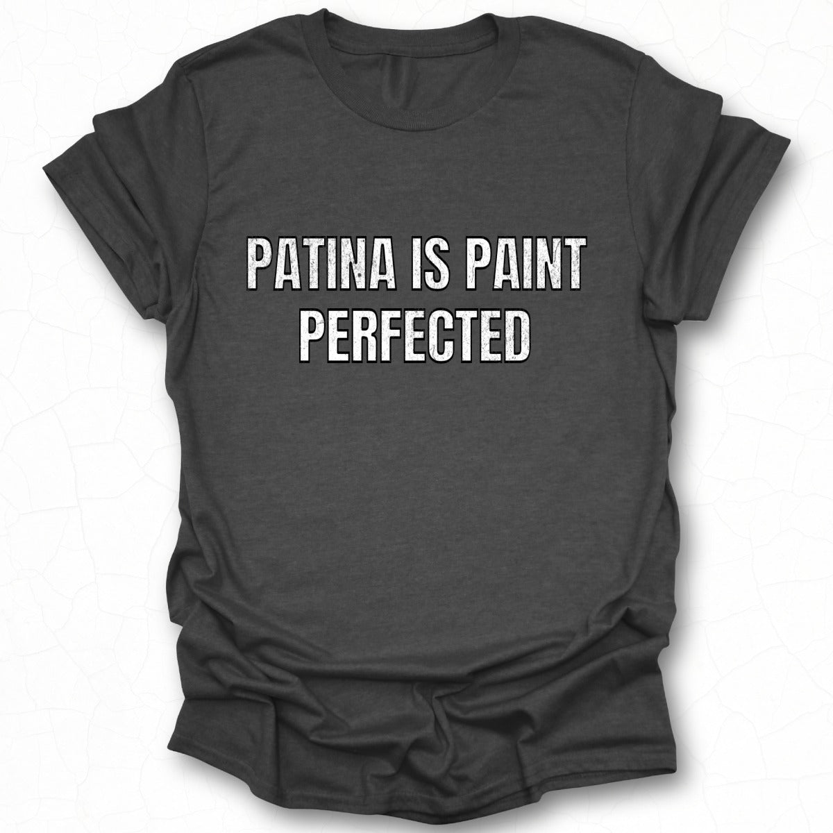 Patina Is Paint Perfected Graphic T-Shirt