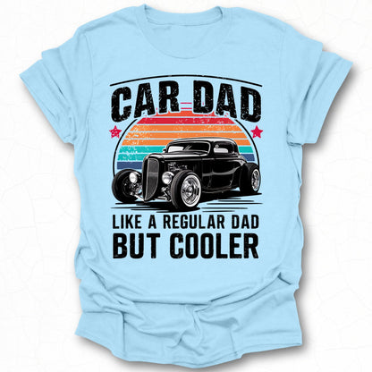 Car Dad Like a Regular Dad But Cooler Shirt