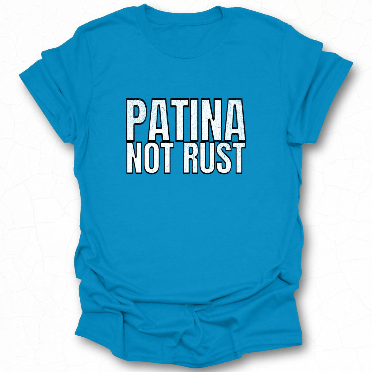 Patina Not Rust Statement Shirt for Fans