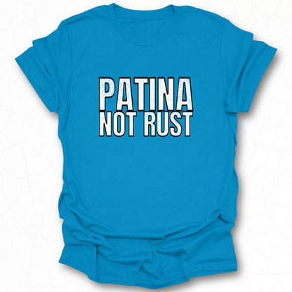 Patina Not Rust Statement Shirt for Fans