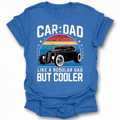 Car Dad Like a Regular Dad But Cooler T-shirt