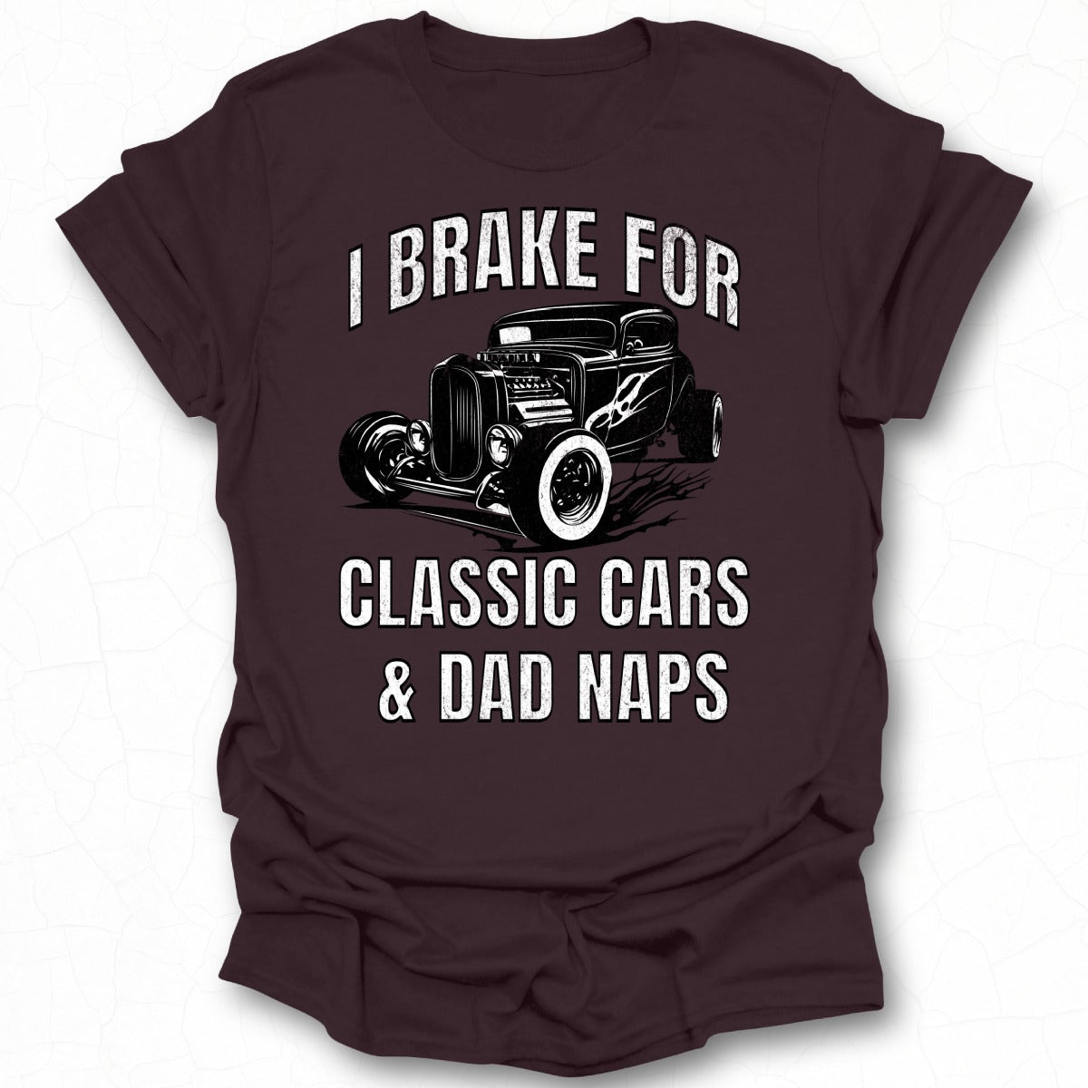 I Brake For Classic Cars and Dad Naps T-Shirt