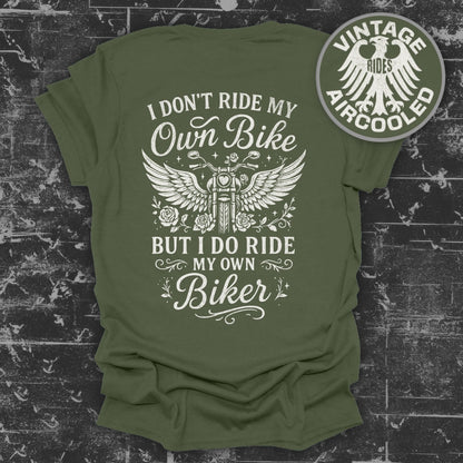 I Don't Ride My Own Bike But I Do Ride My Own Biker Shirt