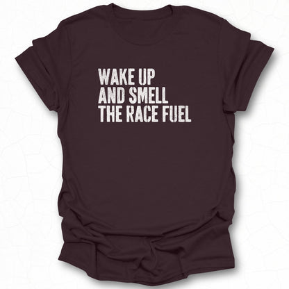 Wake Up And Smell The Race Fuel T-shirt