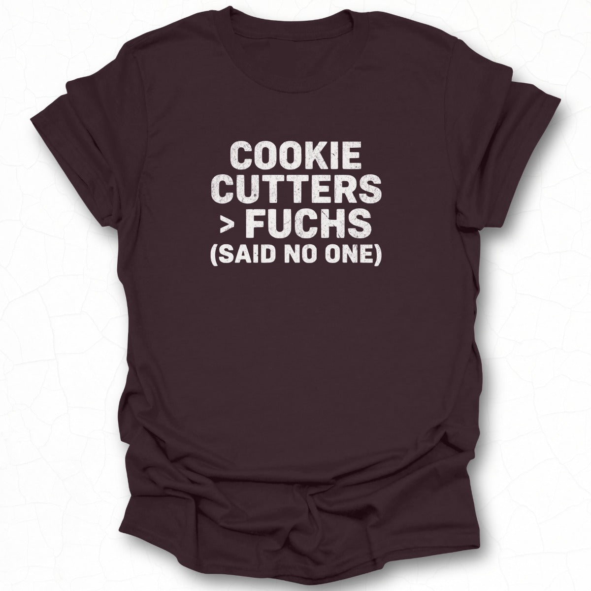 Cookie Cutters Greater Than Fuchs Said No One T-shirt