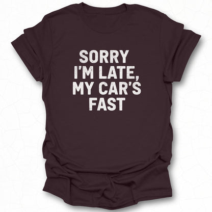 Sorry I'm Late My Car's Fast Graphic T-Shirt