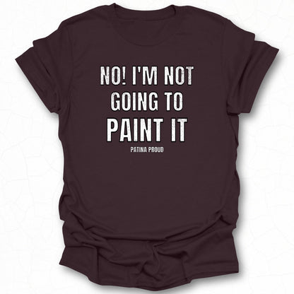 Funny No I'm Not Going To Paint It Shirt