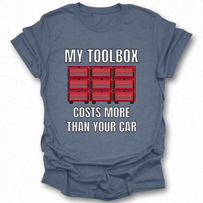 My Toolbox Costs More Than Your Car T-shirt