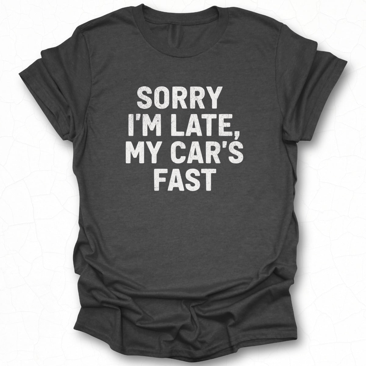 Sorry I'm Late My Car's Fast Funny T-shirt