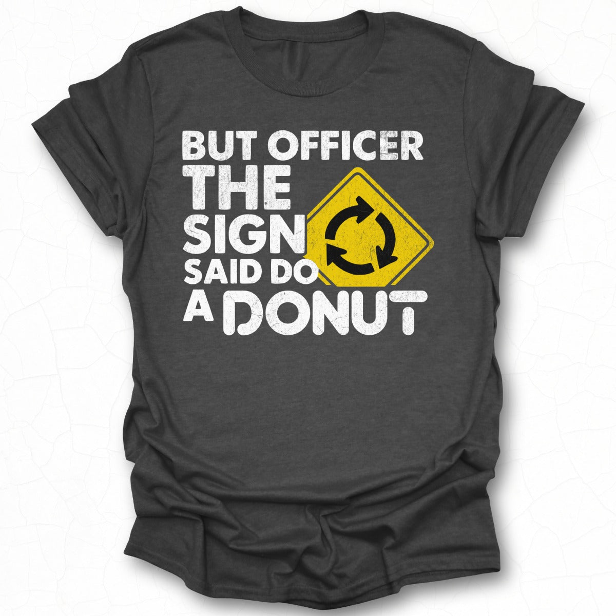 But Officer The Sign Said Do A Donut T-shirt