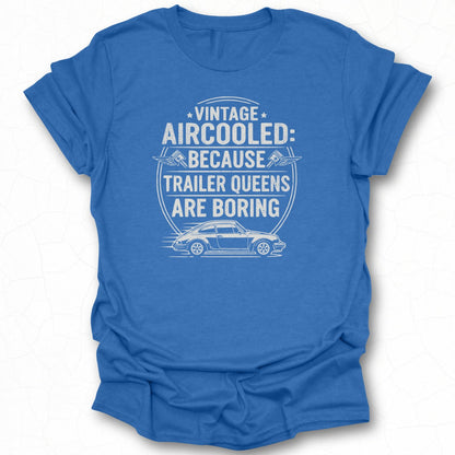 Vintage Aircooled Because Trailer Queens Are Boring Shirt