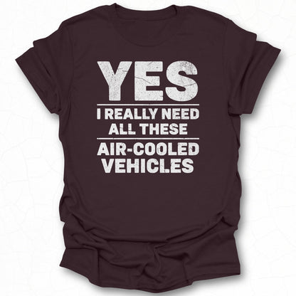 Yes I Really Need All These Air Cooled Vehicles Shirt
