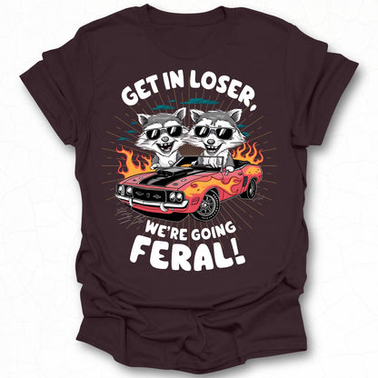 Get In Loser We're Going Feral Graphic Tee Shirt