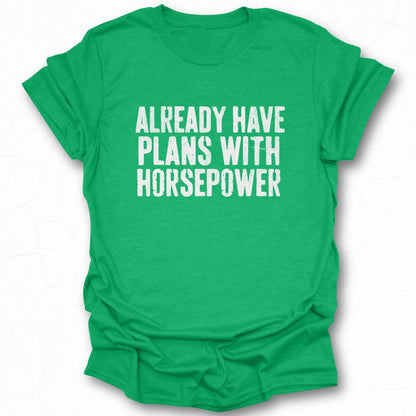 Already Have Plans With Horsepower Tee shirt