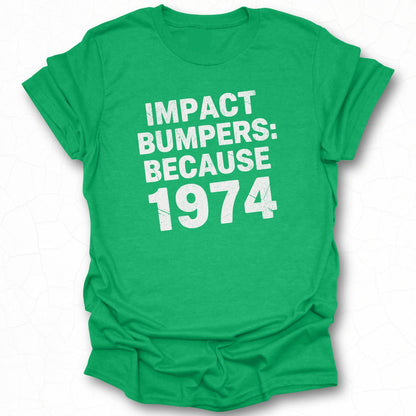 Impact Bumpers Because 1974 T-Shirt