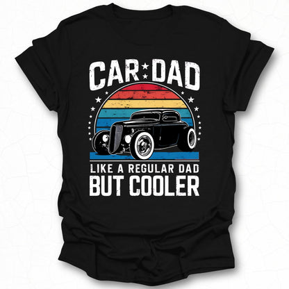 Car Dad Like a Regular Dad But Cooler Shirt