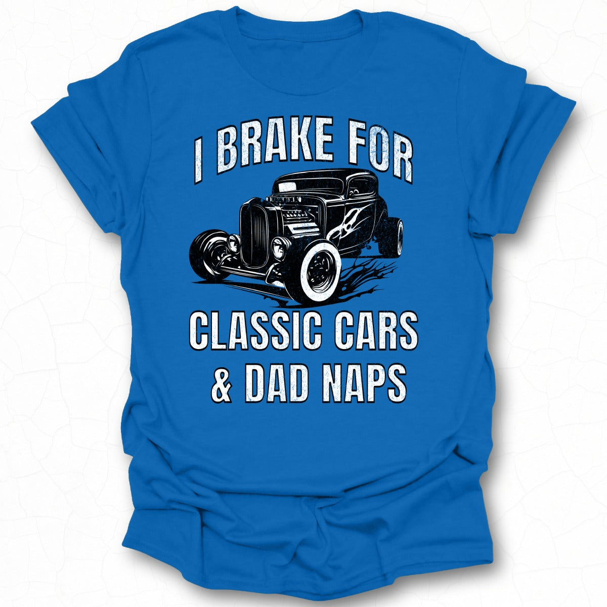 I Brake for Classic Cars and Dad Naps T-shirt