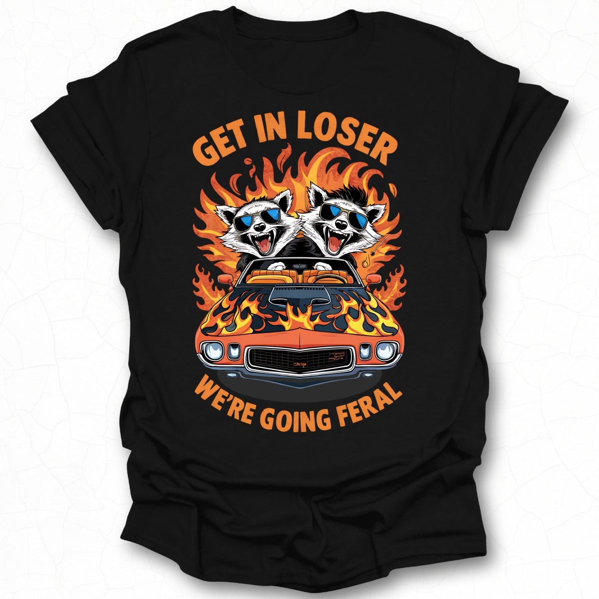 Get In Loser We're Going Feral Funny Graphic Tee