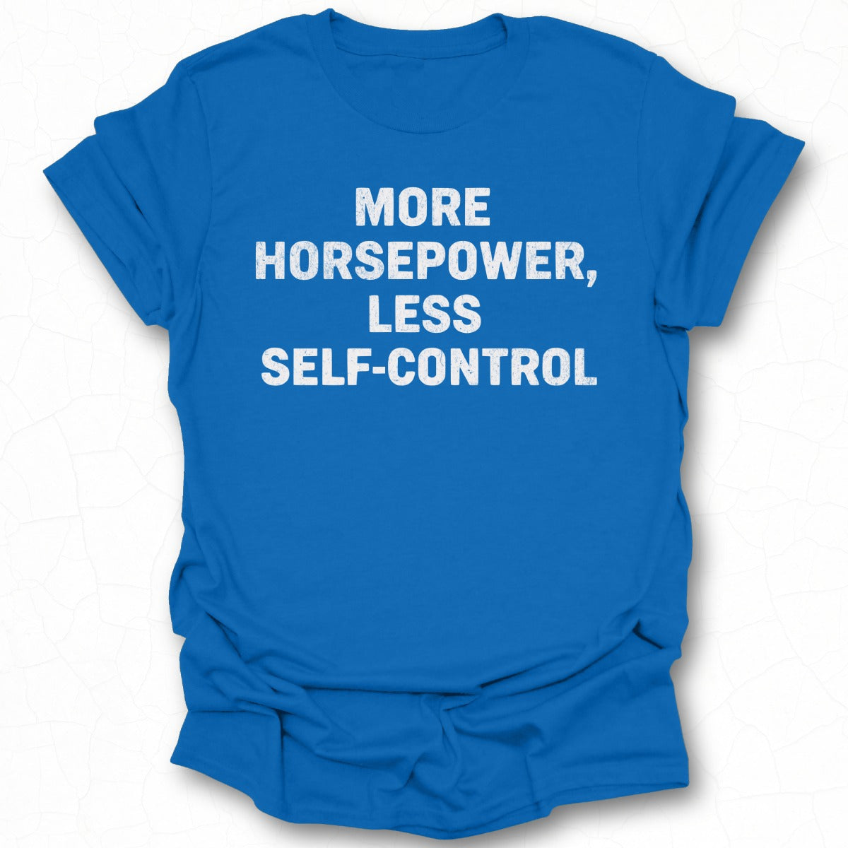 More Horsepower Less Self-Control T-Shirt