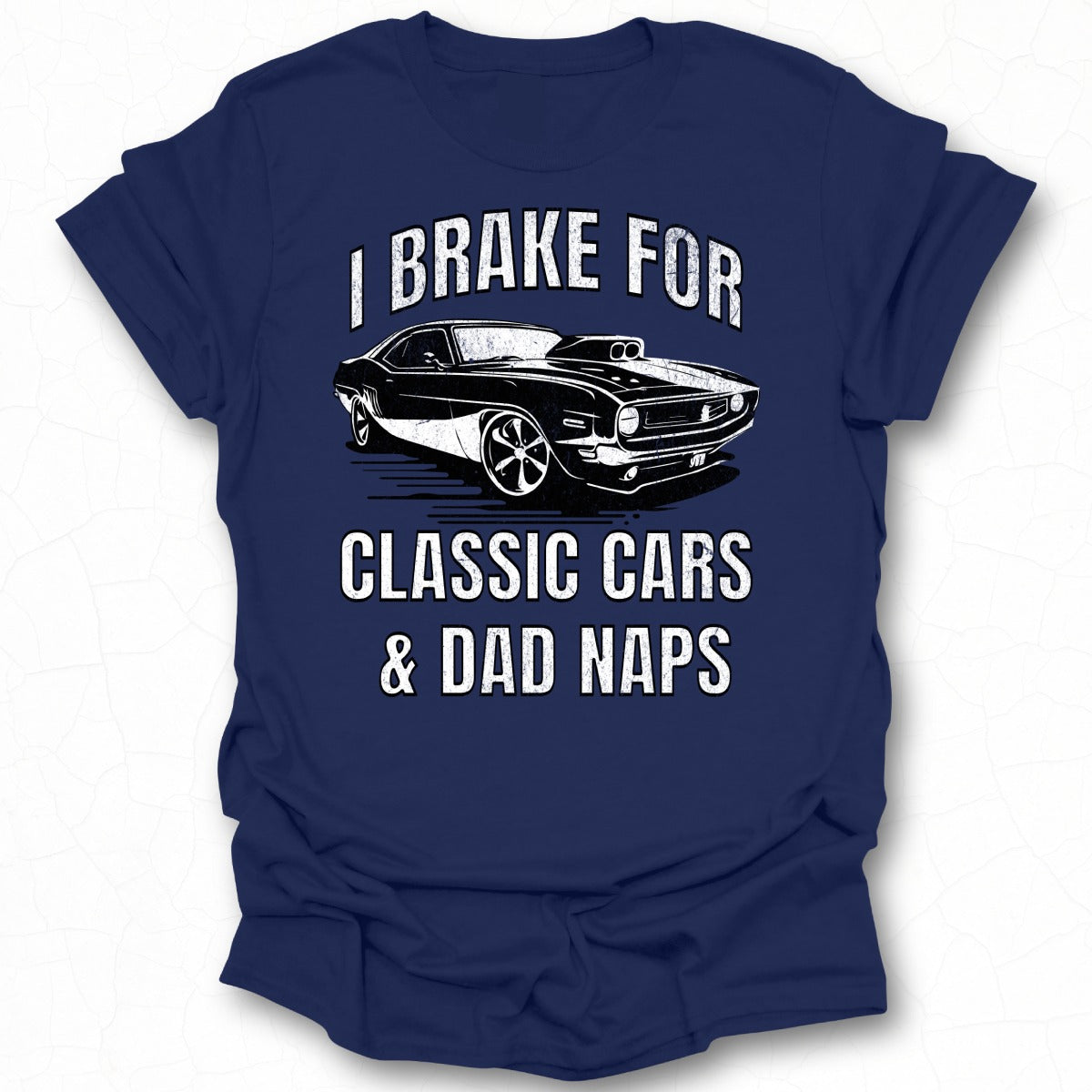 I Brake for Classic Cars and Dad Naps Graphic T-Shirt