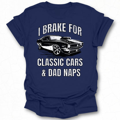 I Brake for Classic Cars and Dad Naps Graphic T-Shirt