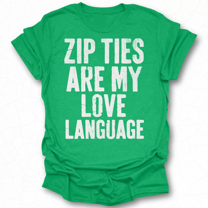 Zip Ties Are My Love Language T-shirt